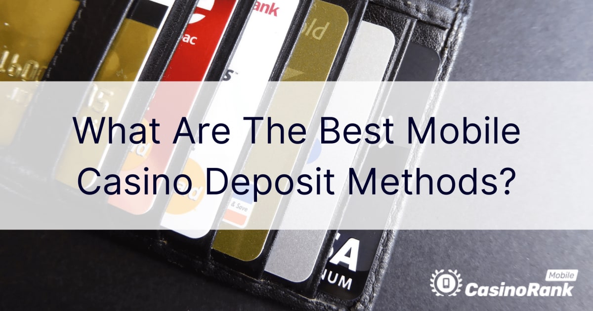 Кои се најдобрите методи за депонирање на мобилни казино?