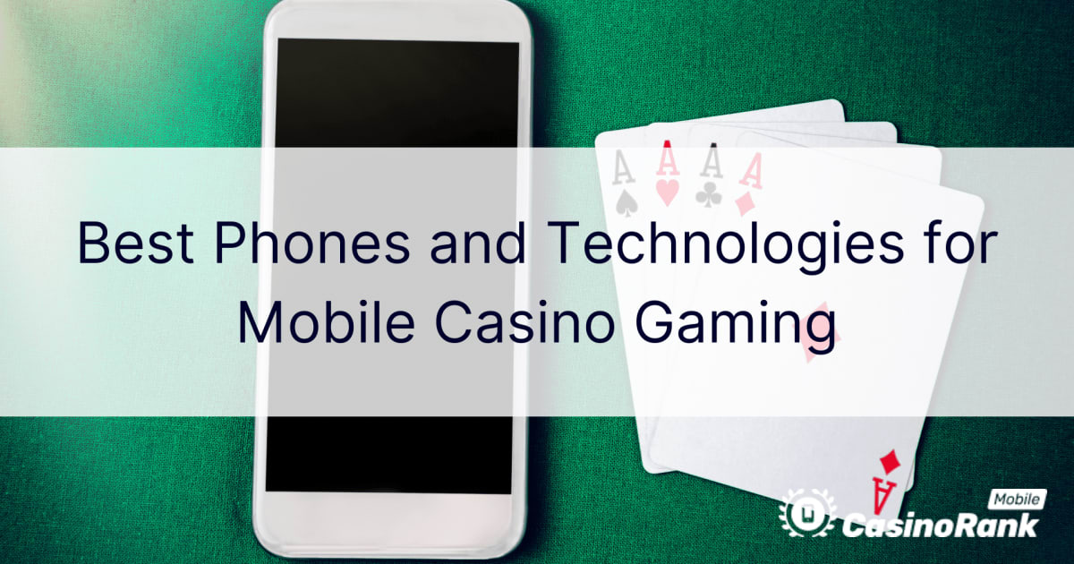 Најдобрите телефони и технологии за мобилни казино игри