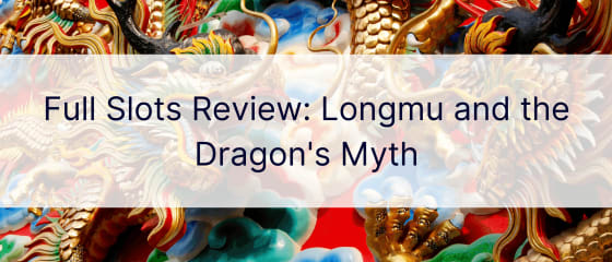 Целосна слотови Преглед: Лонгму и митот на змејот