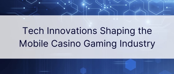 Технички иновации што ја обликуваат индустријата за игри на казино за мобилни телефони